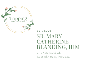 TRIPPING OVER THE SAINTS :: Sr. Mary Catherine Blanding, IHM – EPISODE 42