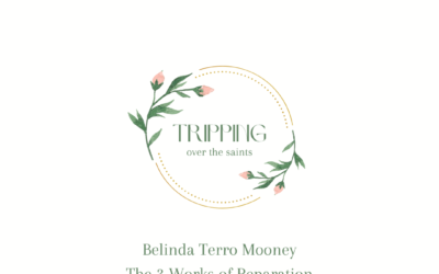 TRIPPING OVER THE SAINTS :: Belinda Terro Mooney, The 3 Works of Reparation – EPISODE 43